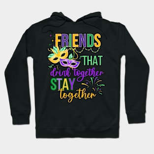 Friends that drink together stay together Mardi Gras 2024 Hoodie